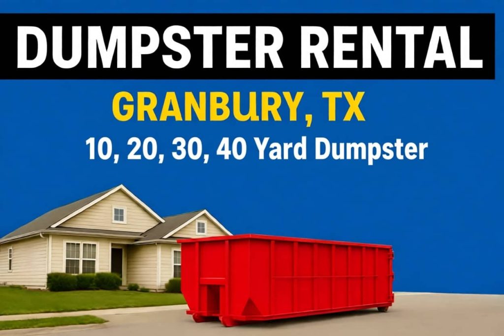 Dumpster Rental Granbury TX 10, 20, 30, 40 yard